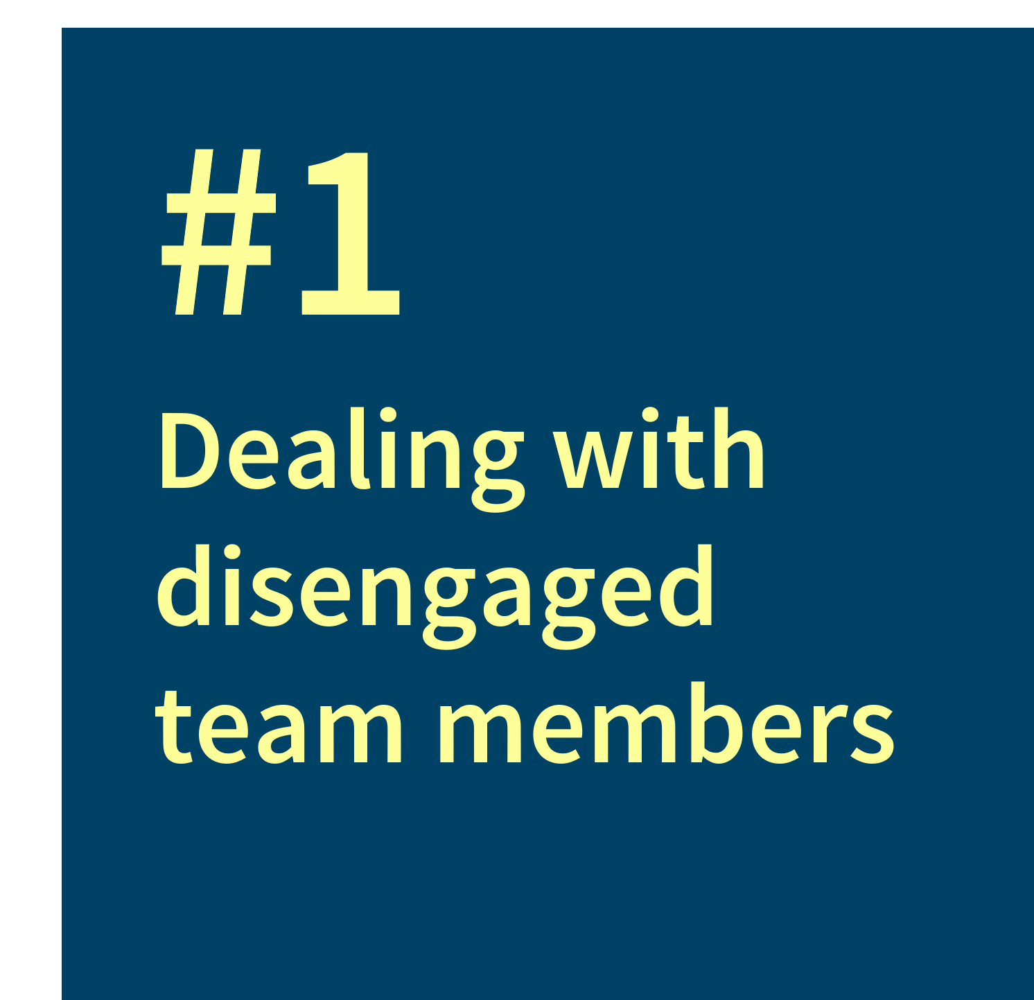 #1 Dealing with disengaged team members