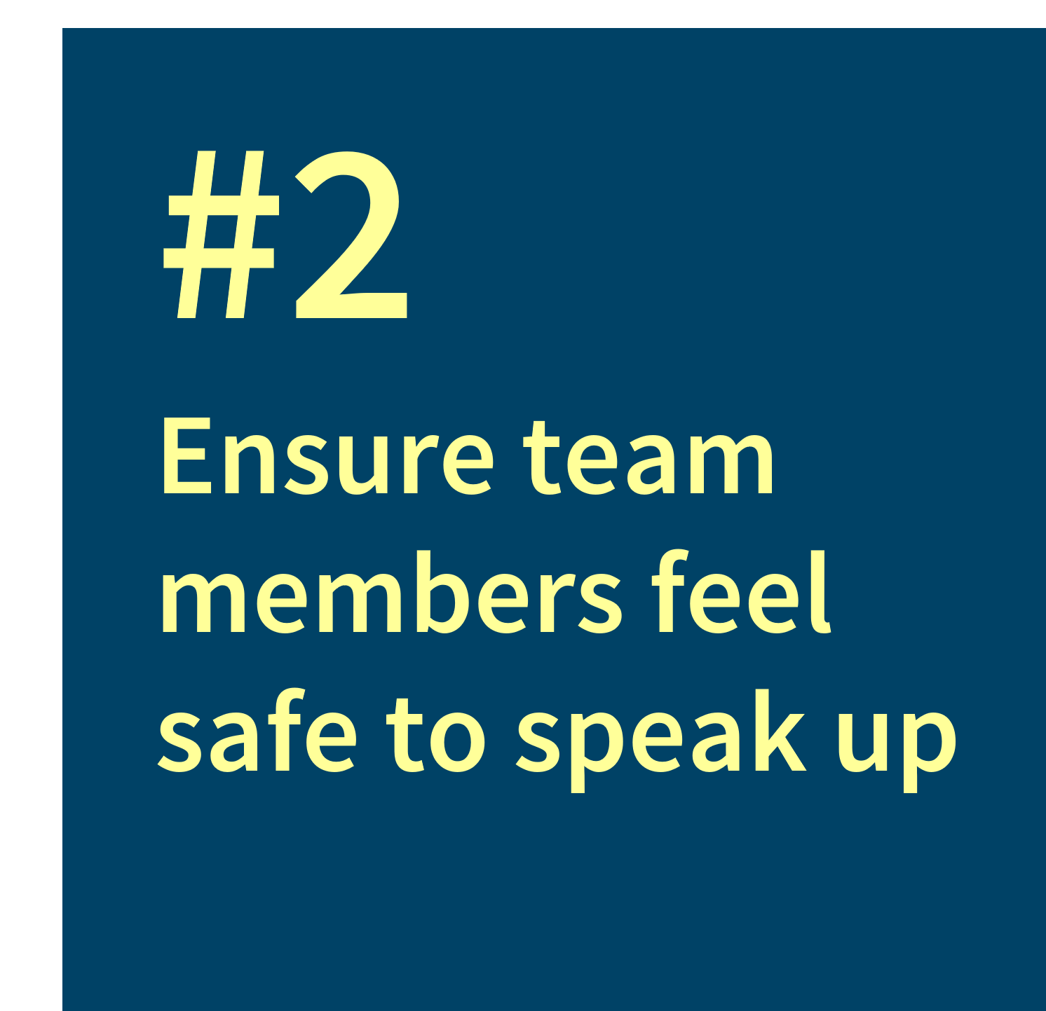 #2 Ensure team members feel safe to speak up