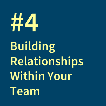 #4 Building Relationships Within Your Team
